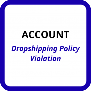 Account – Dropshipping Policy Violation