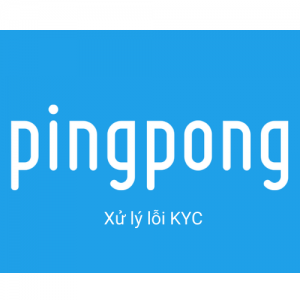 PINGPONG – LỖI KYC