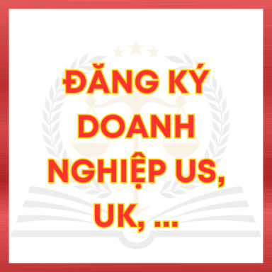 ĐĂNG KÝ DOANH NGHIỆP US, UK, JP,…